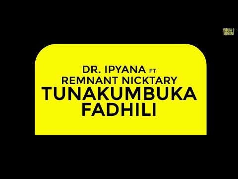 Dr. Ipyana ft Remnant Nicktary - TUNAKUMBUKA FADHILI (Video Lyrics)