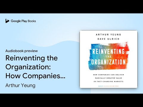 Reinventing the Organization: How Companies Can… by Arthur Yeung · Audiobook preview