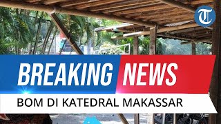 BREAKING NEWS: Terjadi Ledakan di Depan Gereja Katedral Makassar, Diduga Bom Bunuh Diri