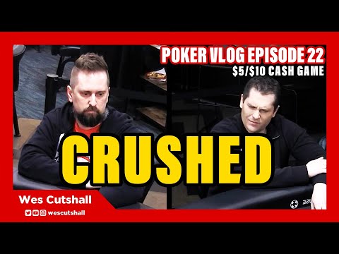 Poker Vlog Ep. 22: Crushed - $5/$10 cash game w/ Wes Cutshall