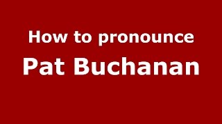 How to pronounce Pat Buchanan
