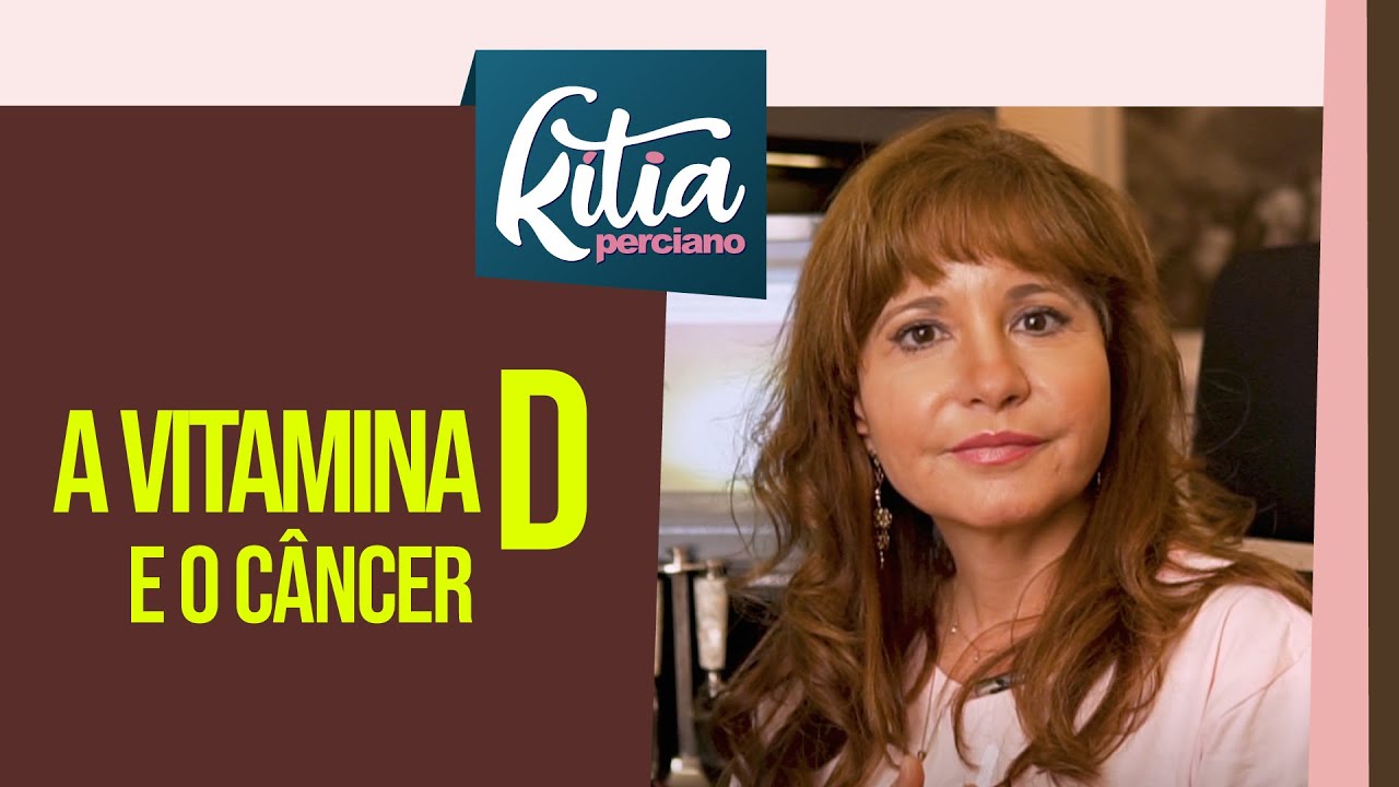 A Vitamina D e o Câncer - Dra. Kitia Perciano