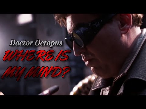 Doctor Octopus | Where Is My Mind?