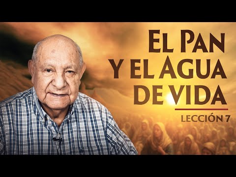 Pr. Bullón - Lección 7 - El Pan Y El Agua De Vida