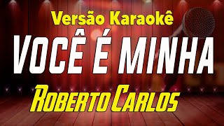 Roberto Carlos - Você é minha - Karaokê