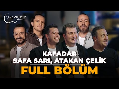 FULL BÖLÜM - ATAKAN ÇELİK & SAFA SARI VE KAFADAR | Çok Akustik 🎵
