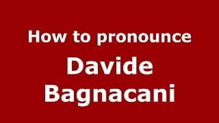 How to pronounce Davide Bagnacani