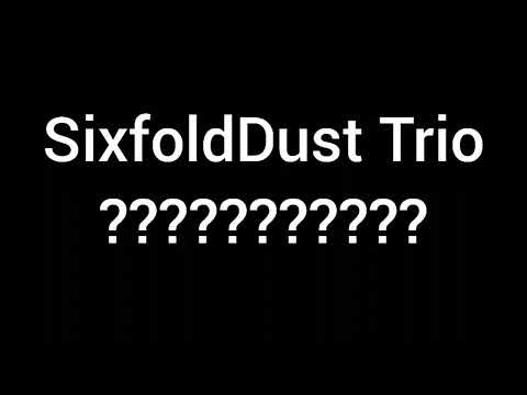 SixfoldDust Trio Phase 17: - "???????????" (Chapter 3)