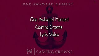 Casting Crowns - One Awkward Moment (Lyric VIdeo)
