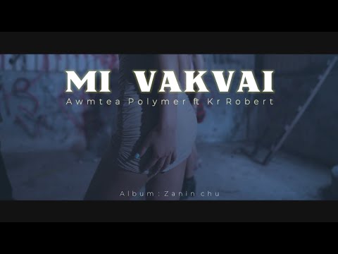 Awmtea polymer ft kr Robert - Mi vakvai (lyric video)||Album - Zanin chu