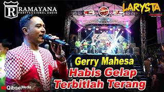 Download lagu GERRY MAHESA - HABIS GELAP TERBITLAH TERANG - NEW LARYSTA FT RAMAYANA AUDIO LIVE mp3