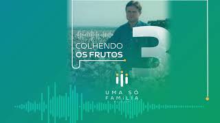 PodCast Uma Só Família #03 - Colhendo os Frutos