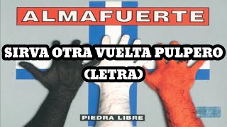 Almafuerte - Sirva Otra Vuelta Pulpero (Letra)