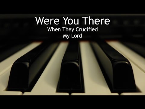 Were You There (When They Crucified My Lord) - piano instrumental hymn with lyrics