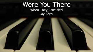 Were You There (When They Crucified My Lord) - piano instrumental hymn with lyrics