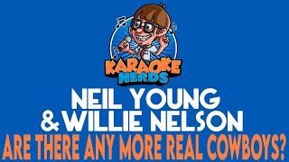 Neil Young &amp; Willie Nelson - Are There Any More Real Cowboys? (Duet) (Karaoke)
