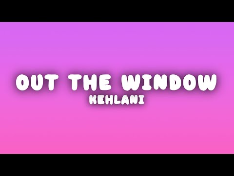 Kehlani - Out The Window (Lyrics)