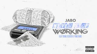 JABO "Never Stop Working" ft. Young Scooter and Yung Bans {Audio}