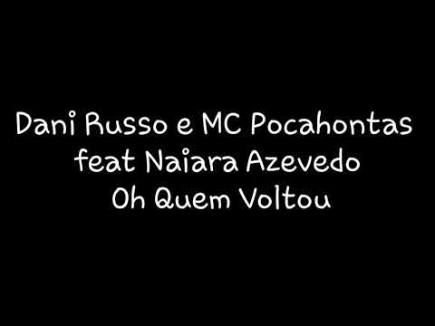 Dani Russo e MC Pocahontas feat Naiara Azevedo - Oh Quem Voltou | Letra