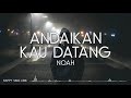 NOAH - Andaikan Kau Datang (Lirik)