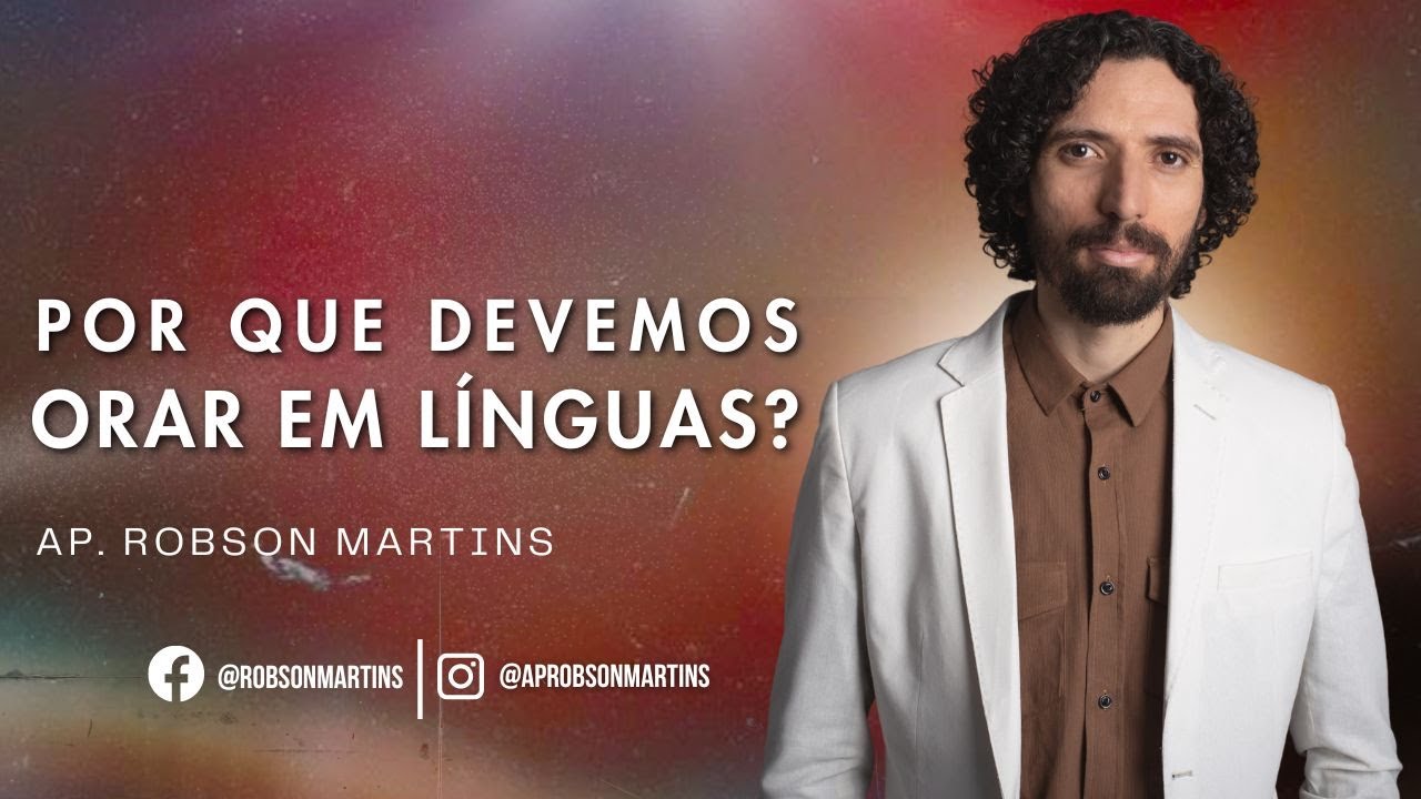 Por que devemos orar em línguas ? - ROBSON MARTINS