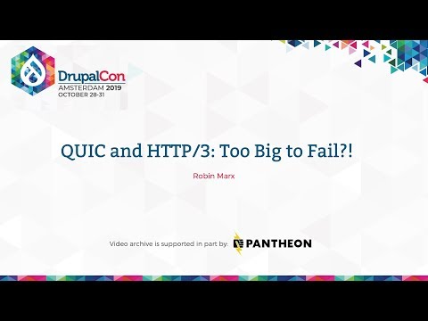 DrupalCon Amsterdam 2019: QUIC and HTTP/3: Too Big to Fail?!