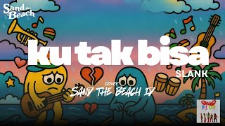 Download lagu SLANK - KU TAK BISA REGGAE VERSION | COVER SAND THE BEACH ID  mp3