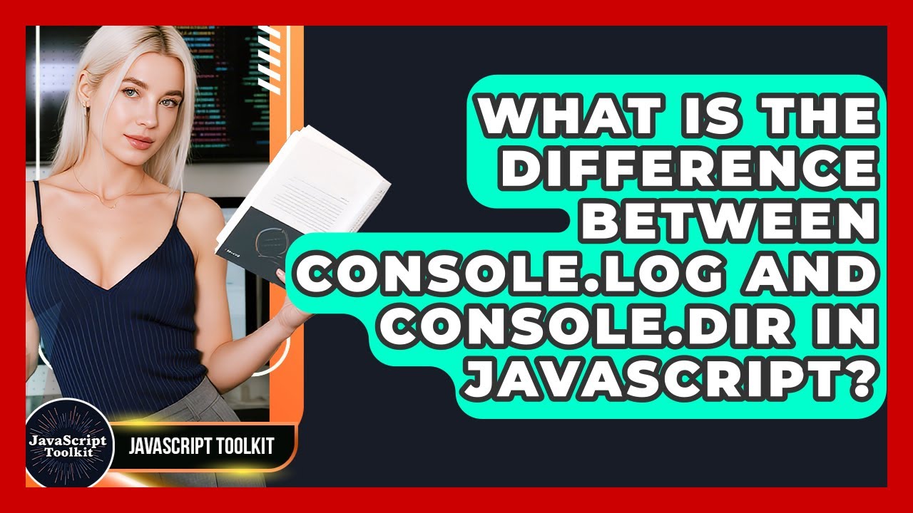 What Is The Difference Between Console.log And Console.dir In JavaScript? - JavaScript Toolkit