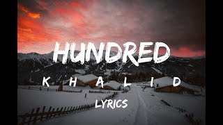 Khalid - Hundred (Lyrics) ♪