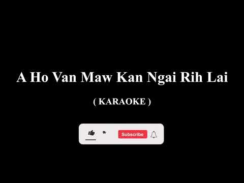 A Ho Van Maw Kan Ngairih Lai ( Karaoke )