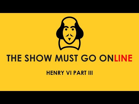 3 Henry the Sixth (The True Tragedy of Richard Duke of York and the Good King Henry the Sixth) (The Show Must Go Online, webcam, 2020)