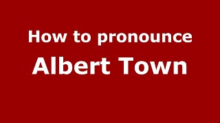 How to pronounce Albert Town