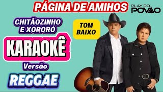 KARAOKÊ DA MÚSICA PÁGINA DE AMIGOS ( Versão ) REGGAE Chitãozinho e Xororó TOM BAIXO Playback