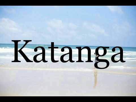 How To Pronounce Katanga🌈🌈🌈🌈🌈🌈Pronunciation Of Katanga