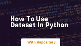 how to use dataset in python