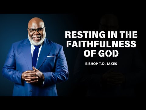 Resting in the Faithfulness of God || Pastor T.D Jakes || Powerful Christian Motivational Speech