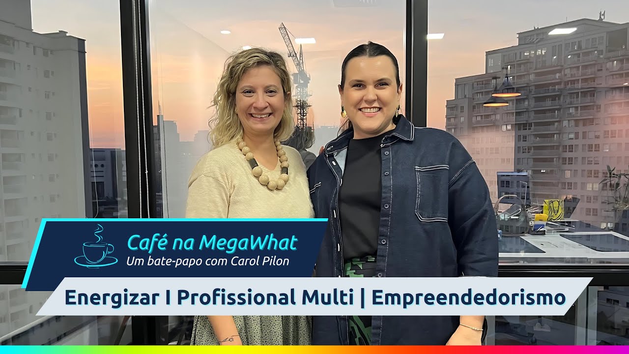 Café na MegaWhat: um bate-papo sobre profissionais multi no setor de energia com Carol Pilon