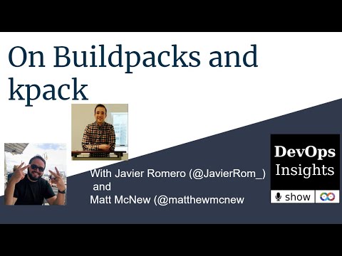 On Buildpacks and kpack with Javier Romero (@JavierRom_) and Matt McNew (@matthewmcnew) from VMware