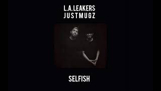 L.A. Leakers - &quot;Selfish&quot; ft. JUSTMUGZ