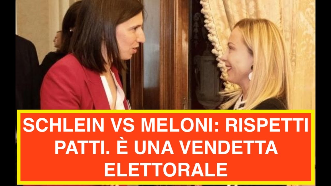 SCHLEIN VS MELONI: RISPETTI PATTI. È UNA VENDETTA ELETTORALE