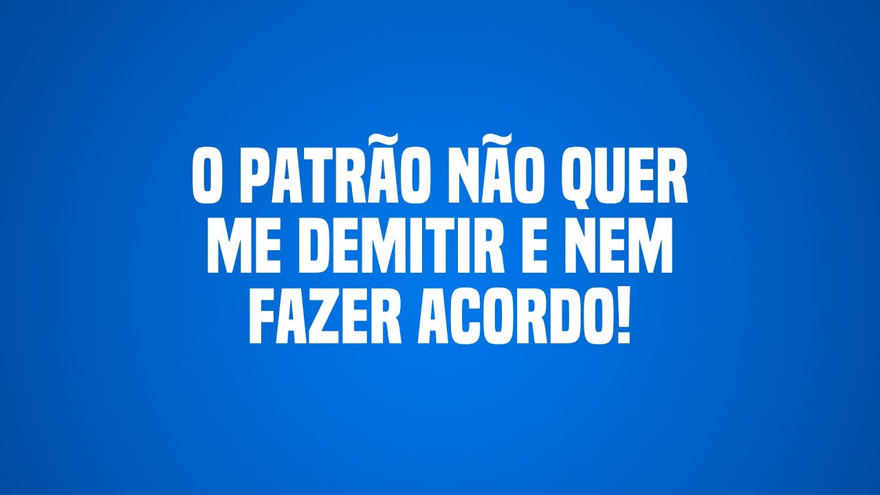 O patrão não quer me demitir e nem fazer acordo! #advogado #trabalho #emprego #direito #trabalhador