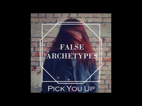 False Archetypes - Pick You Up