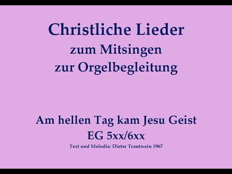 Am hellen Tag kam Jesu Geist EG 566 (Bay./Thü.) Pfingstlied zum Mitsingen mit Orgelbegleitung