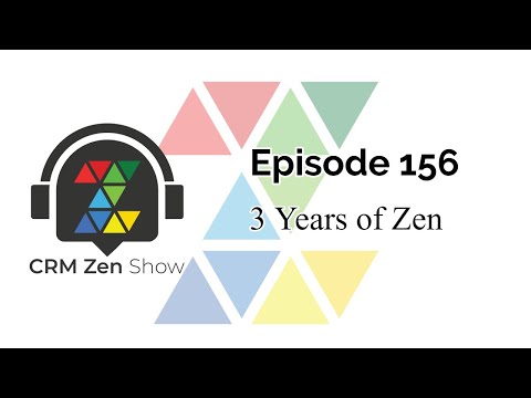 CRM Zen Show Episode 156 - 3 Years of Zen