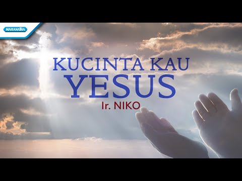 Kucinta Kau Yesus - Ir. Niko (Official lyric video)
