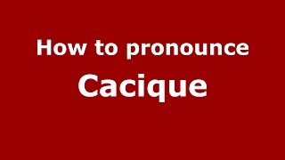 How to pronounce Cacique