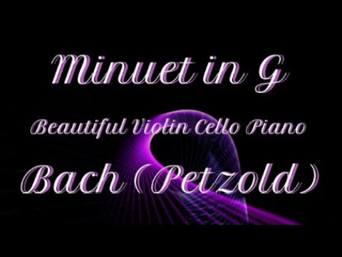 Minuet in G Major - Bach | Petzold - Beautiful Violin Cello Piano