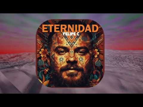 Felipe C - Eternidad
