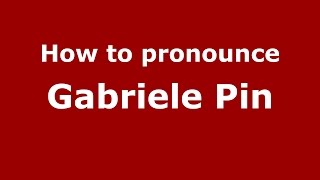 How to pronounce Gabriele Pin