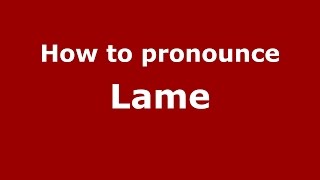 How to pronounce Lame